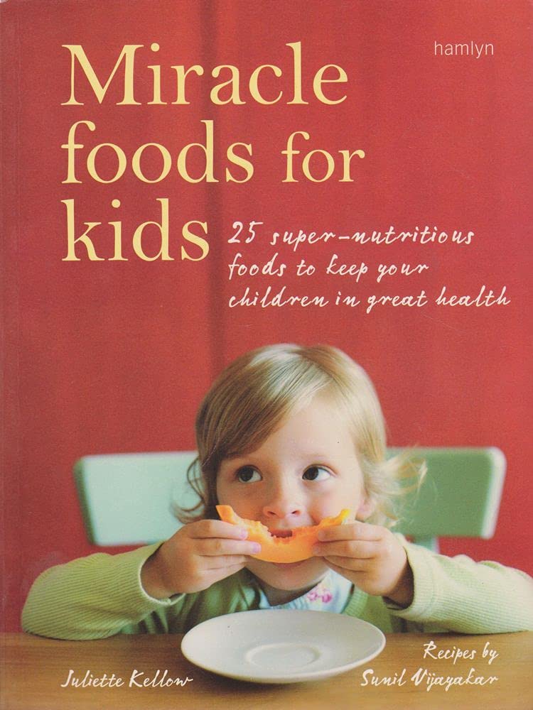 Miracle Foods for Kids: 25 Super-Nutritious Foods to Keep Your Kids in Great Health Leisure, Home & Garden