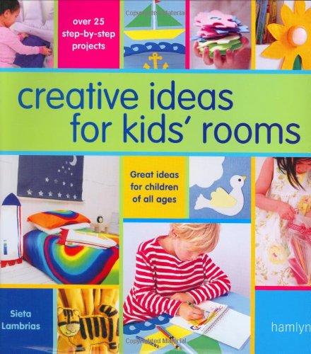 Creative Ideas For Kids' Rooms: Over 25 Step-by-Step Projects*Great Ideas for Children of All Ages: Great Ideas For Children of all Ages, over 25 Step-by-Step Projects Hobbies & Crafts
