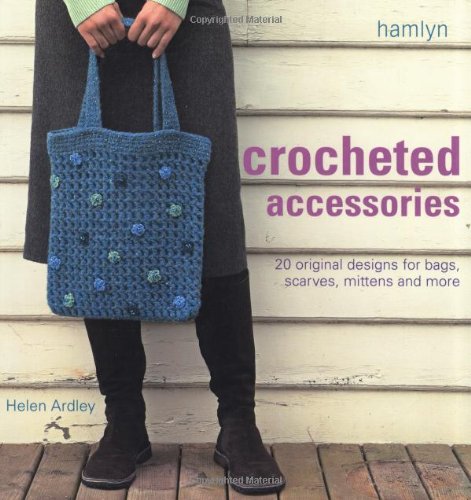 Crocheted Accessories: 20 Original Designs for Bags, Scarves, Mittens and More Hobbies & Crafts