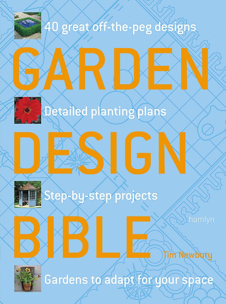 Garden Design Bible: 40 great off-the-peg designs – Detailed planting plans – Step-by-step projects – Gardens to adapt for your space Garden & Plants