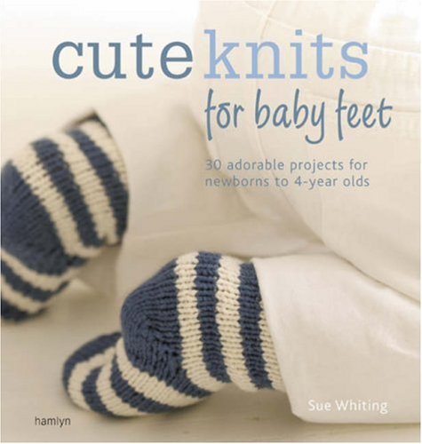 The Craft Library: Cute Knits for Baby Feet: 30 Adorable Projects for Newborns to 4 Year Olds Hobbies & Crafts