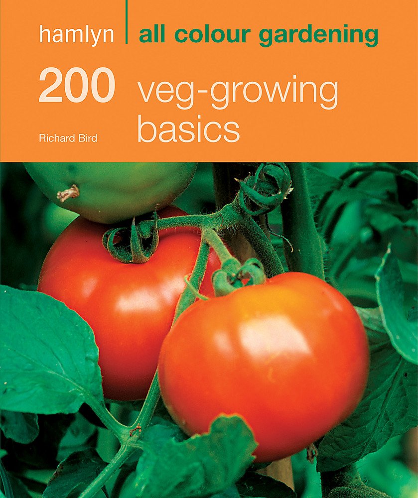 200 Veg-growing Basics: Hamlyn All Colour Gardening book