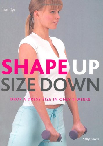 Shape Up Size Down: Drop a Dress Size in Only 4 Weeks Parents & Children