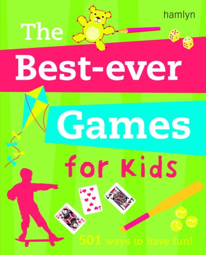 The Best Ever Games for Kids: 501 Ways to Have Fun! Leisure, Home & Garden