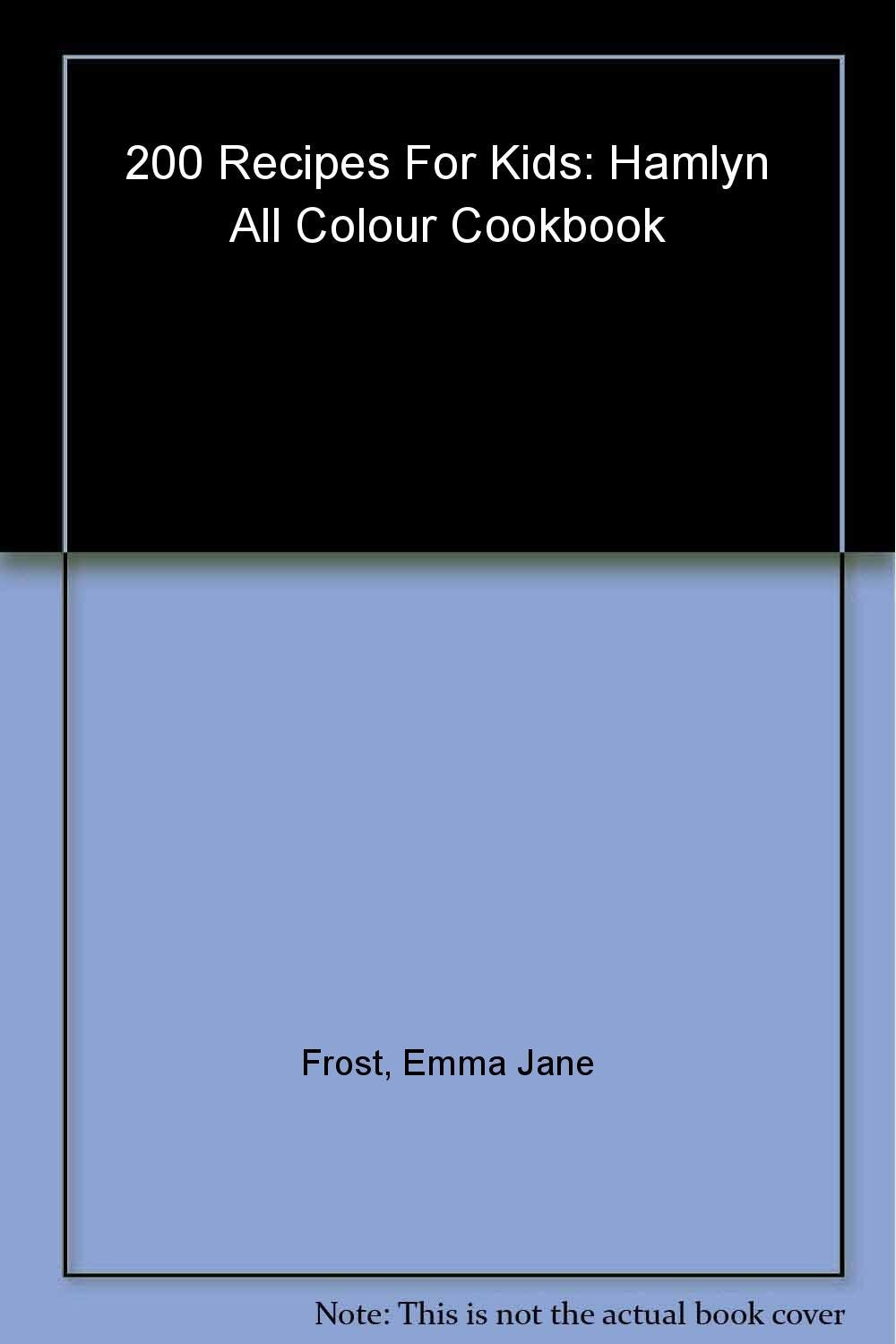 200 Recipes for Kids: Hamlyn All Colour Cookbook Leisure, Home & Garden