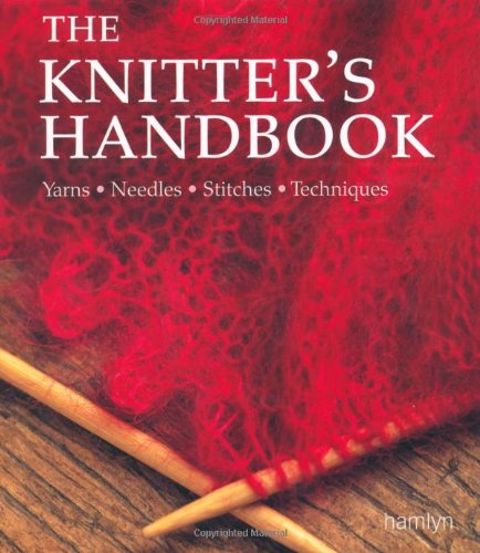The Knitter's Handbook: Yarns - Needles - Stitches - Techniques (The Craft Library) Hobbies & Crafts