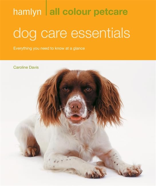 Dog Care Essentials: Everything You Need to Know at a Glance (Hamlyn All Colour Petcare) Pets
