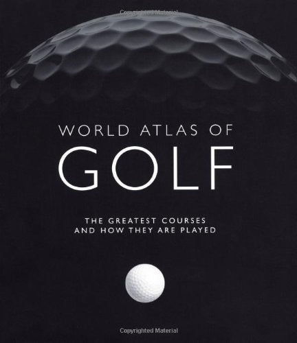 World Atlas of Golf: The Greatest Courses and How They Are Played Leisure & Fun