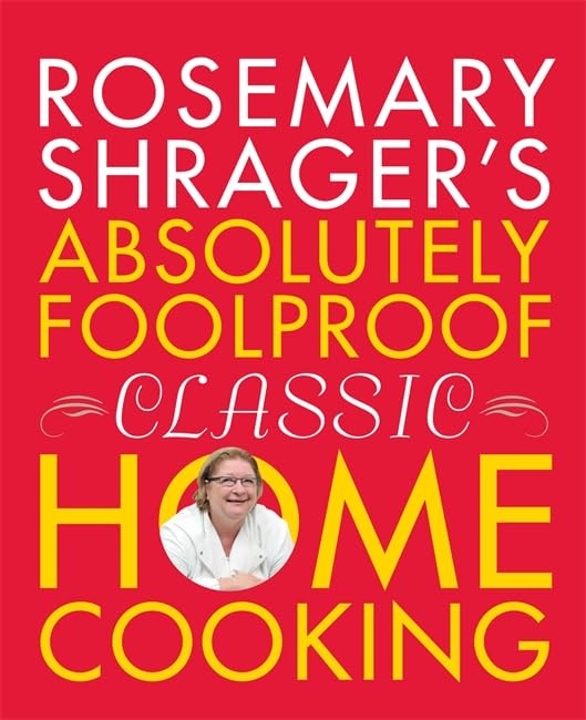 Rosemary Shrager's Absolutely Foolproof Classic Home Cooking book