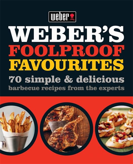 Weber's Foolproof Favourites: 70 simple & delicious barbecue recipes from the experts Leisure, Home & Garden