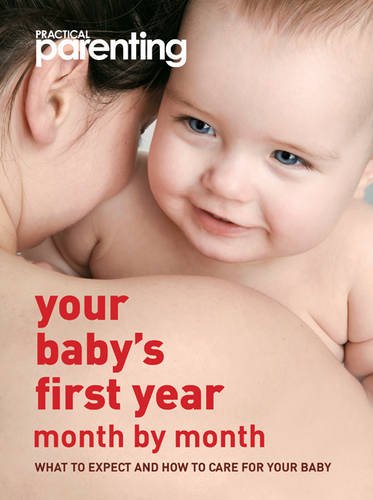 Your Baby's First Year: Month-by-Month, What to Expect and How to Care for Your Baby (Practical Parenting) Parents & Children