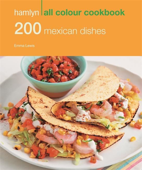 Hamlyn All Colour Cookery: 200 Mexican Dishes: Hamlyn All Colour Cookbook Leisure, Home & Garden
