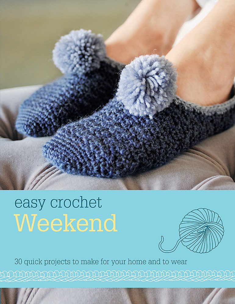 Easy Crochet: Weekend: 30 Quick Projects to Make for Your Home and to Wear Hobbies & Crafts