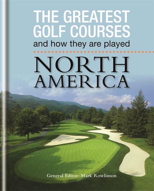 The Greatest Golf Courses and How They Are Played: North America Leisure & Fun