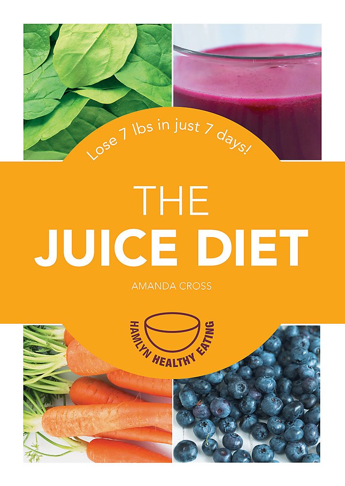The Juice Diet: Lose 7lbs in just 7 days! (Hamlyn Healthy Eating) Health, Nutrition & Fitness