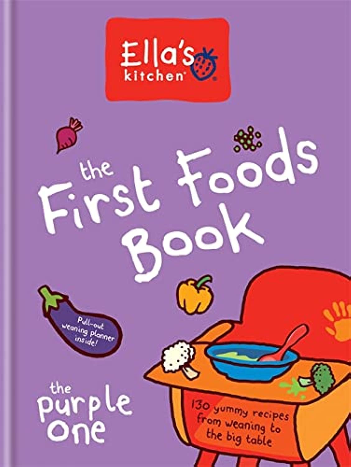 The First Foods Book: The Purple One: 130 Yummy Recipes from Weaning to the Big Table (Ella's Kitchen) Parents & Children