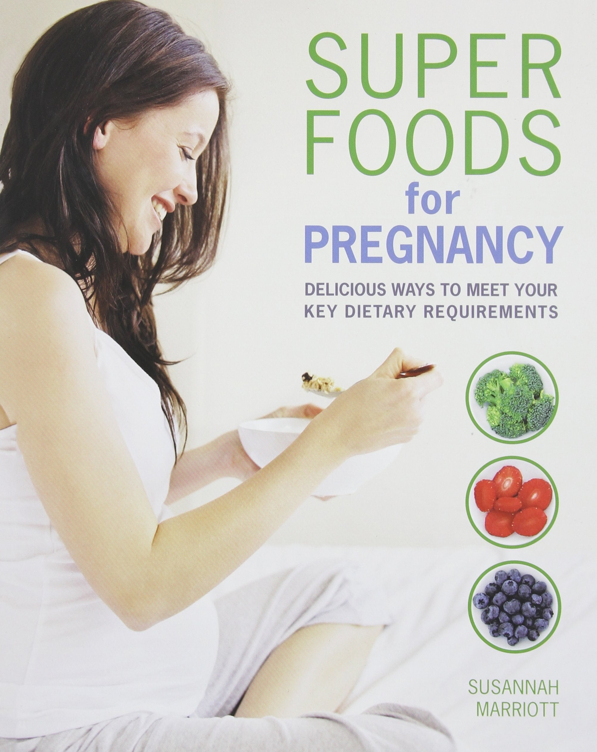 Super Foods for Pregnancy: Delicious Ways to Meet Your Key Dietary Requirements Parents & Children