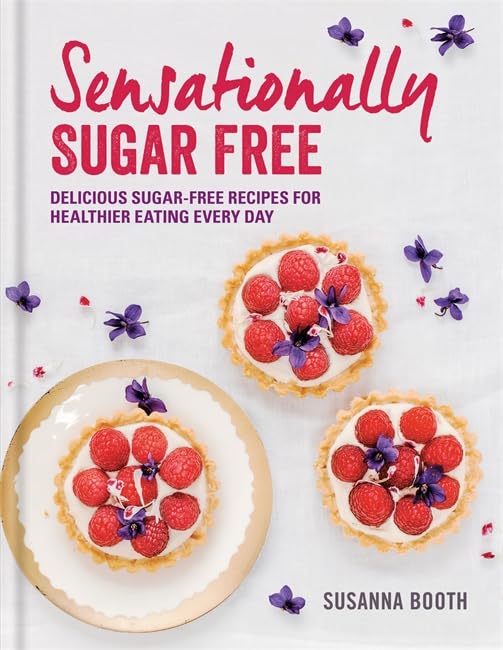 Sensationally Sugar Free: Delicious sugar-free recipes for healthier eating every day Leisure, Home & Garden