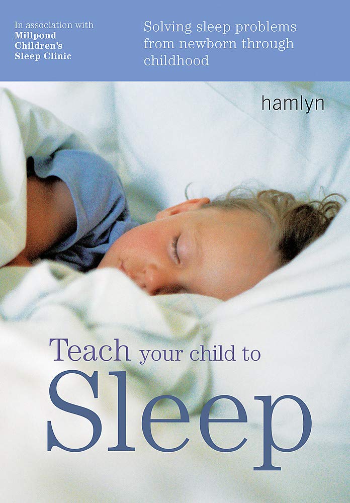 Teach Your Child to Sleep: Sleep solutions from birth through childhood Parents & Children