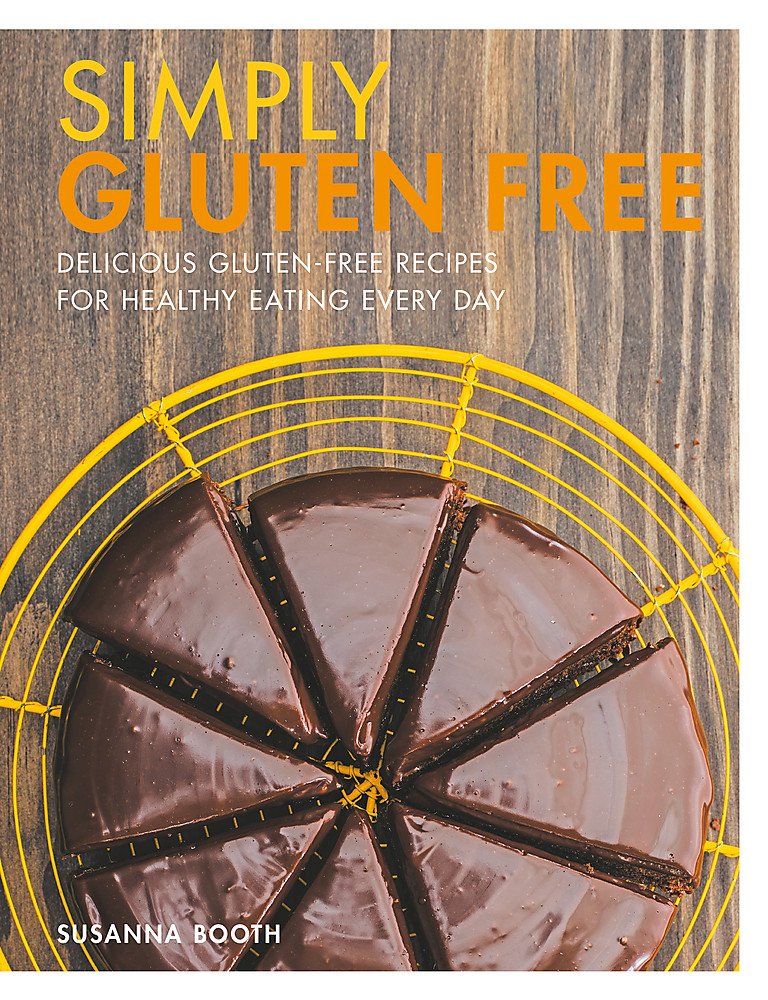 Simply Gluten Free: Delicious gluten-free recipes for healthy eating every day book