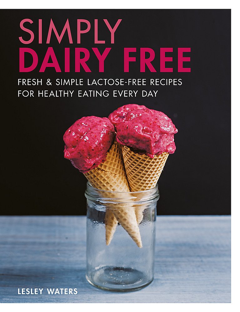 Simply Dairy Free: Fresh & simple lactose-free recipes for healthy eating every day book