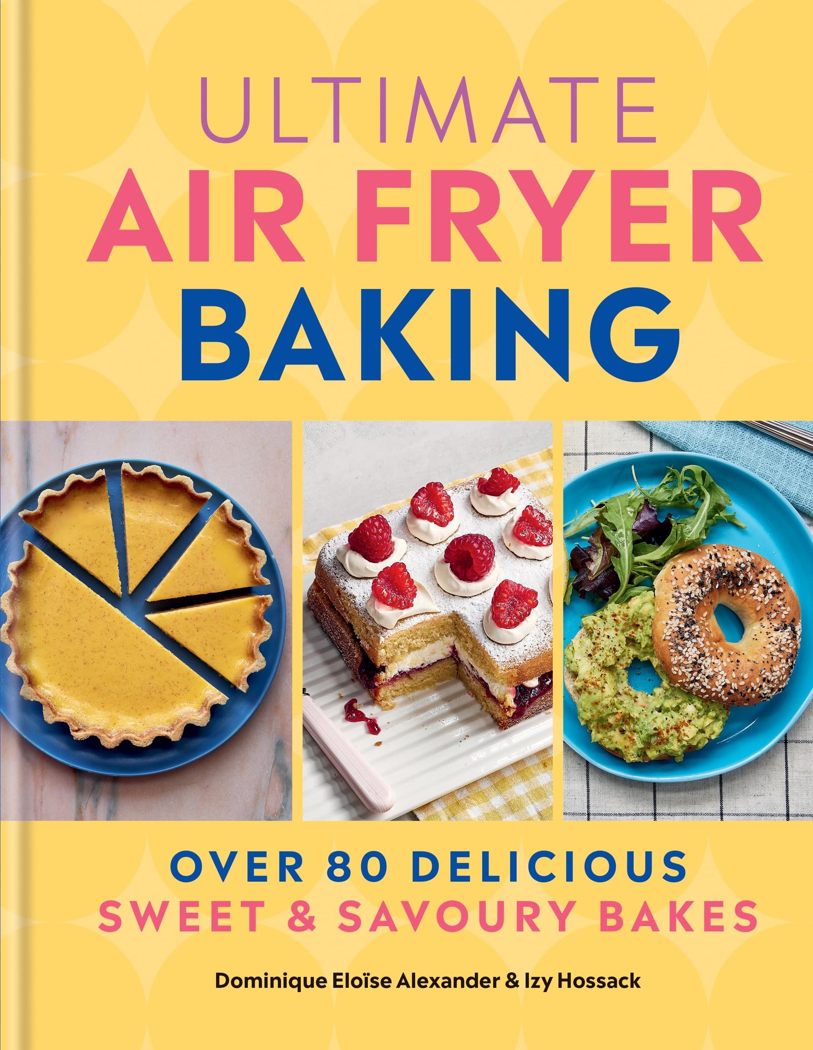 Ultimate Air Fryer Baking: 80 Delicious Sweet and Savoury Bakes Leisure, Home & Garden