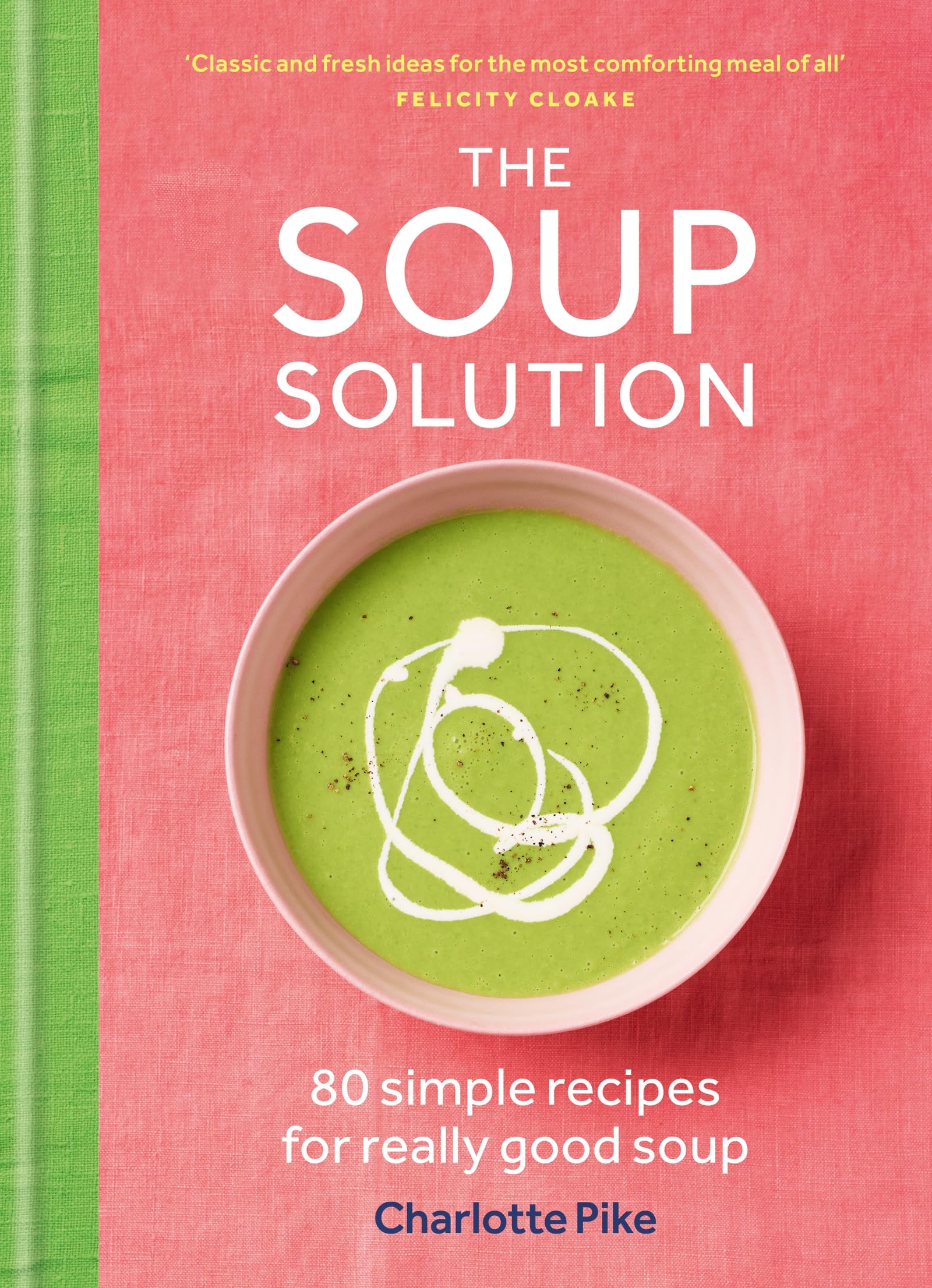 The Soup Solution: 80 Simple Recipes for Really Good Soup Leisure, Home & Garden