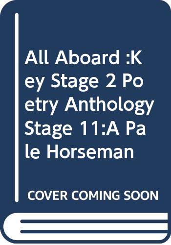 All Aboard :Key Stage 2 Poetry Anthology Stage 11:A Pale Horseman Novels & Short Stories