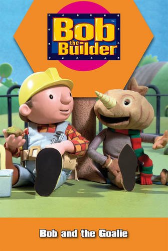 Bob and the Goalie (Bob the Builder) Novels & Short Stories