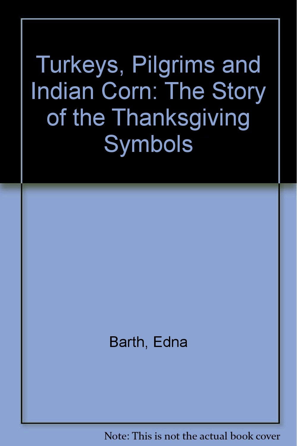 Turkeys, Pilgrims and Indian Corn: The Story of the Thanksgiving Symbols Non-fiction