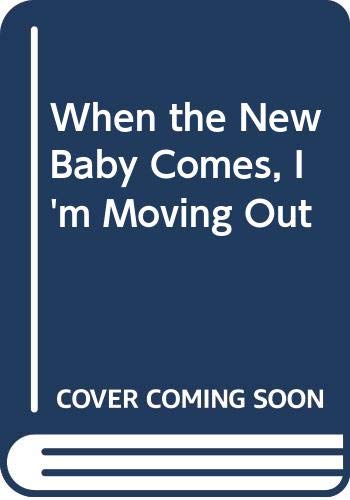 When the New Baby Comes, I'm Moving Out Parents & Children
