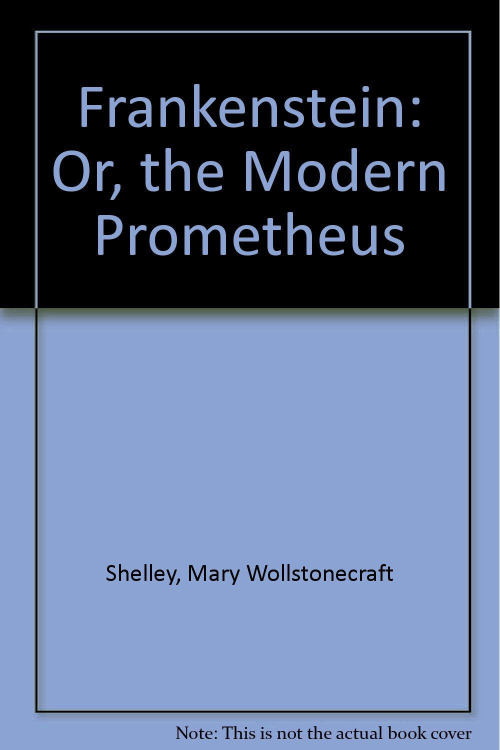 Frankenstein Or, the Modern Prometheus Classics