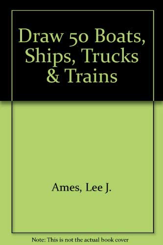 Draw 50 Boats, Ships, Trucks & Trains Non-fiction