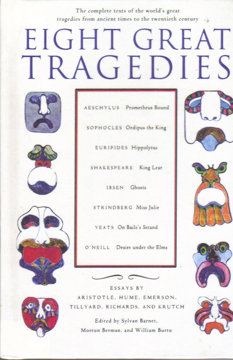 Eight Great Tragedies: Prometheus Bound, Oedipus the King, Hippolytus, King Lear, Ghosts, Miss Julie, on Bailles Strand, Desire Under the Elms. Drama