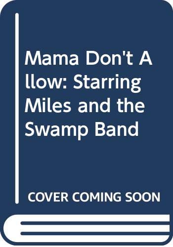 Mama Don't Allow: Starring Miles and the Swamp Band Novels & Short Stories