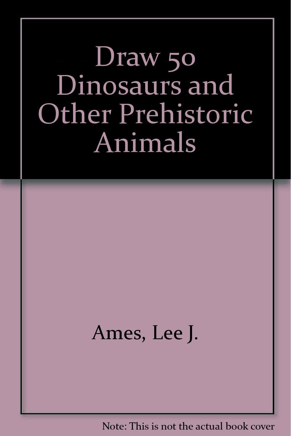 Draw 50 Dinosaurs and Other Prehistoric Animals Non-fiction