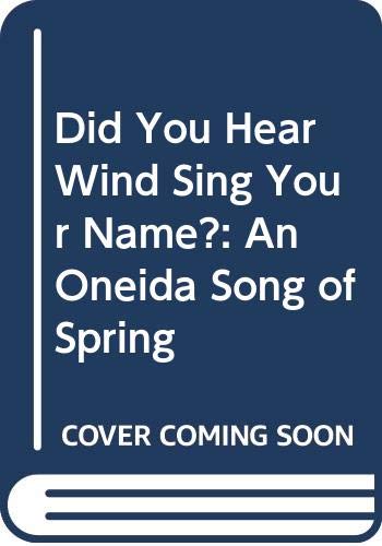 Did You Hear Wind Sing Your Name?: An Oneida Song of Spring Contemporary literature