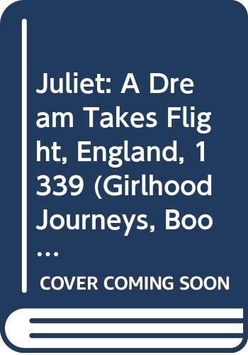 Juliet: A Dream Takes Flight, England, 1339 (Girlhood Journeys, Book 1) Novels & Short Stories