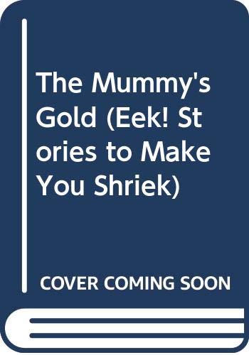 The Mummy's Gold (Eek! Stories to Make You Shriek) Novels & Short Stories