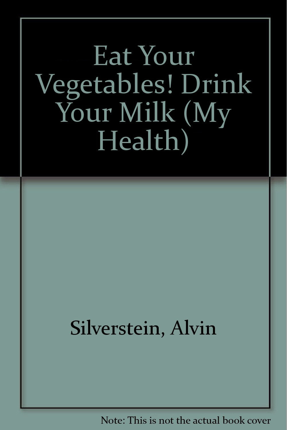 Eat Your Vegetables! Drink Your Milk (My Health) Non-fiction
