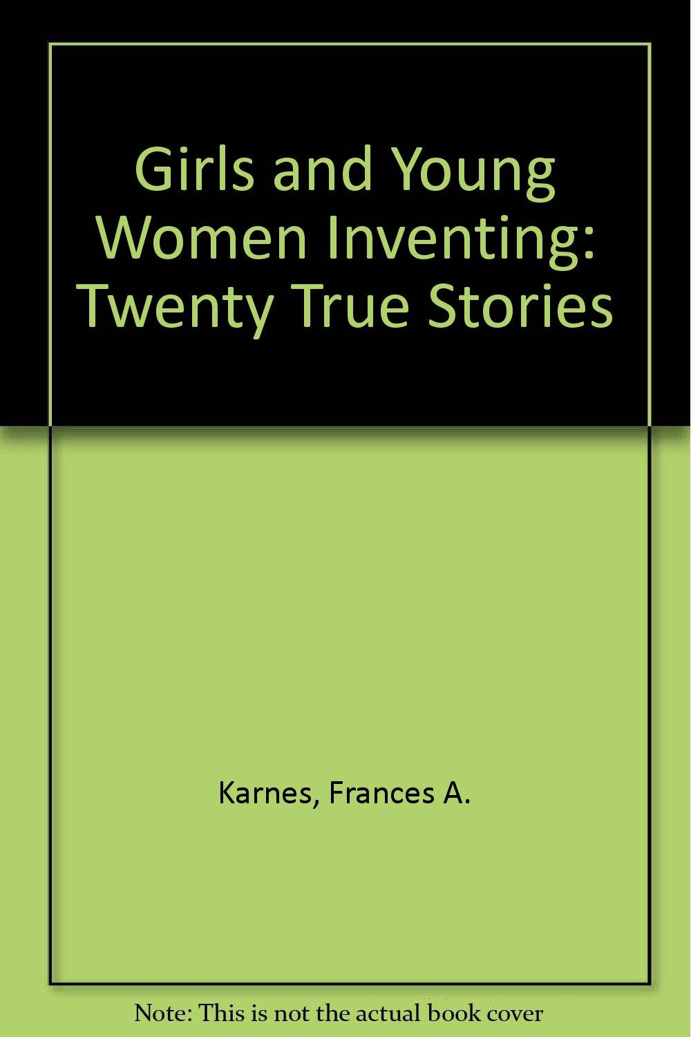 Girls and Young Women Inventing: Twenty True Stories Books