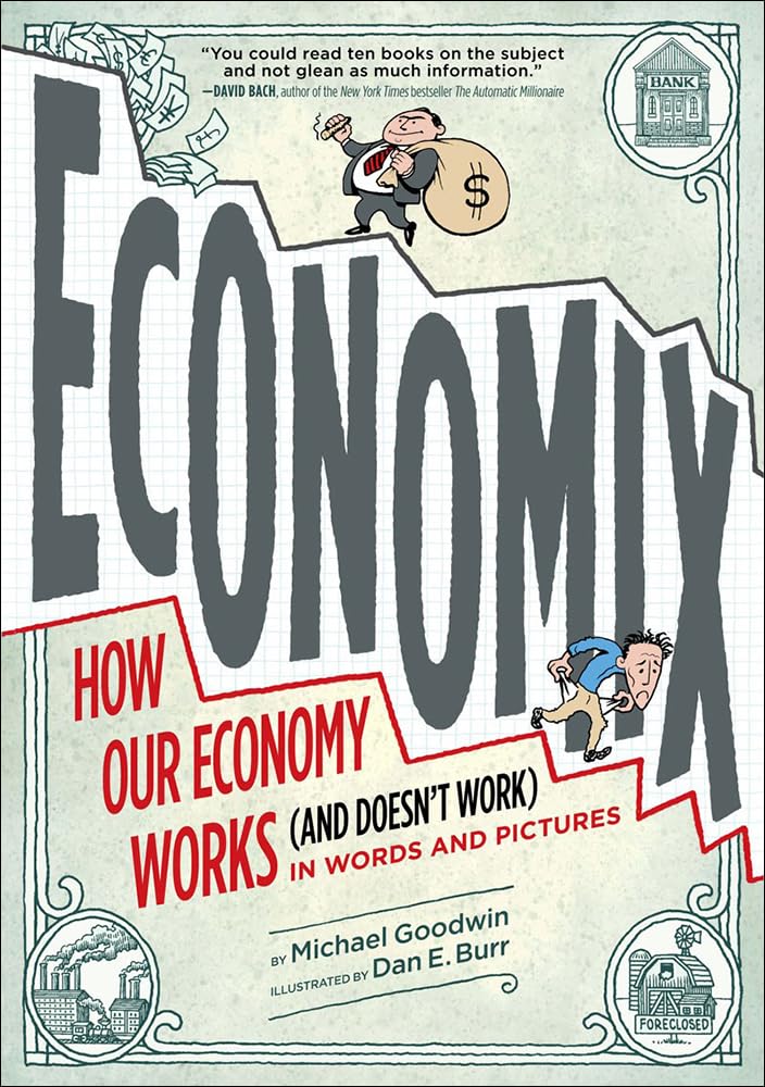 Economix: How and Why Our Economy Works and Doesn't Work, in Words and Pictures Business, Finance & Career