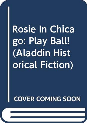 Rosie In Chicago: Play Ball! (Aladdin Historical Fiction) Leisure & Fun