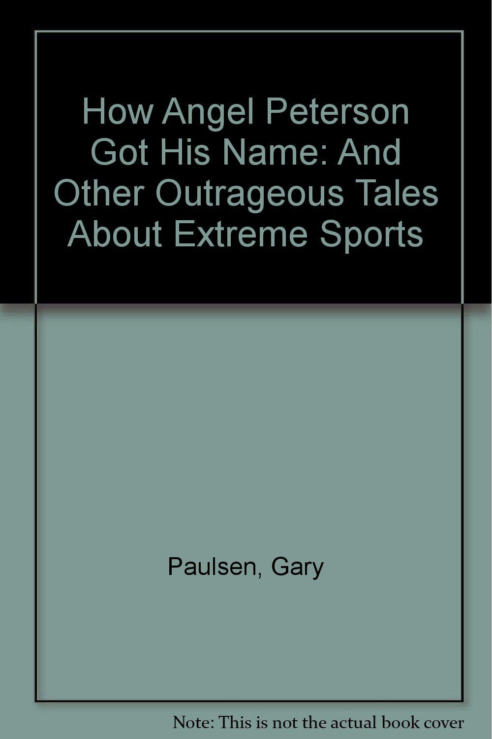 How Angel Peterson Got His Name: And Other Outrageous Tales About Extreme Sports Novels & Short Stories
