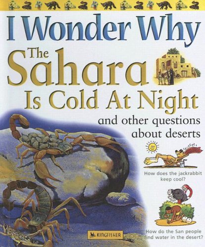 I Wonder Why The Sahara Is Cold At Night: And Other Questions About Deserts Non-fiction