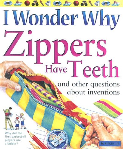 I Wonder Why Zippers Have Teeth: And Other Questions About Inventions Non-fiction