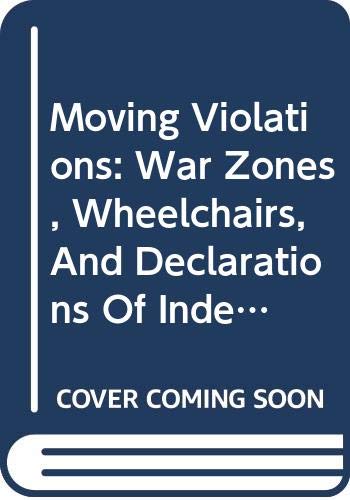 Moving Violations: War Zones, Wheelchairs, And Declarations Of Independence Memories