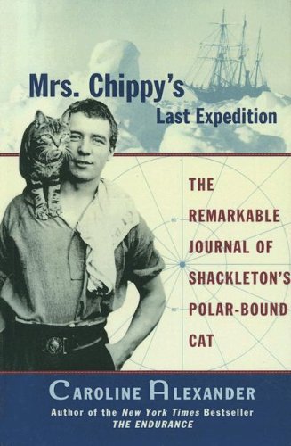 Mrs. Chippy's Last Expedition: The Remarkable Journal Of Shackleton's Polar-bound Cat Action & Adventure