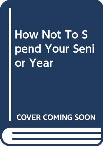 How Not To Spend Your Senior Year Books