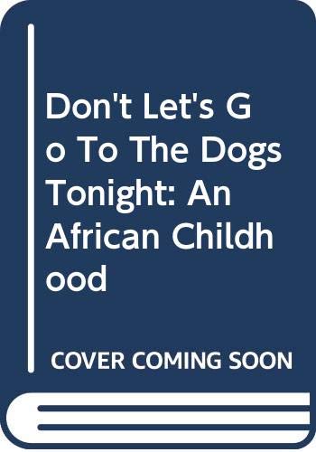 Don't Let's Go To The Dogs Tonight: An African Childhood Art & Literature